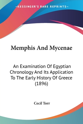 Memphis And Mycenae: An Examination Of Egyptian Chronology And Its Application To The Early History Of Greece (1896) - Torr, Cecil