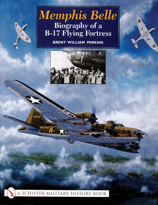 Memphis Belle:: Biography of a B-17 Flying Fortress - Perkins, Brent William