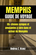 Memphis Guide de Voyage: 55+ choses sympas et amusantes ? faire dans et autour de Memphis