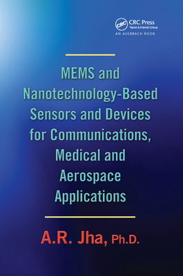 MEMS and Nanotechnology-Based Sensors and Devices for Communications, Medical and Aerospace Applications - Jha, A. R., Ph.D.