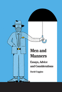 Men and Manners:: Essays, Advice and Considerations