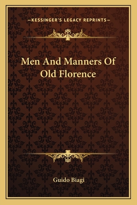 Men And Manners Of Old Florence - Biagi, Guido