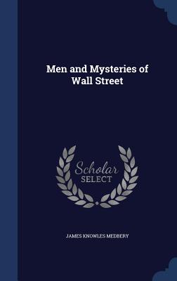 Men and Mysteries of Wall Street - Medbery, James Knowles