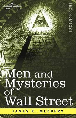 Men and Mysteries of Wall Street - Medbery, James K