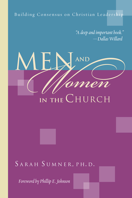 Men and Women in the Church: Building Consensus on Christian Leadership - Sumner, Sarah, and Johnson, Phillip E (Foreword by)