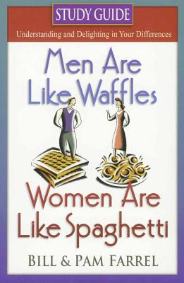 Men Are Like Waffles--Women Are Like Spaghetti Study Guide - Farrel, Bill, and Farrel, Pam