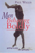 Men Behaving Boldly: Getting to Grips with Spirituality