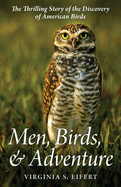 Men, Birds, and Adventure: The Thrilling Story of the Discovery of American Birds