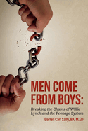 Men Come from Boys: Breaking the Chains of Willie Lynch and the Peonage: Volume 1