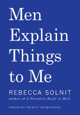 Men Explain Things to Me - Solnit, Rebecca