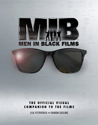 Men in Black: The Extraordinary Visual Companion to the Films - Fitzpatrick, Lisa, and Gosling, Sharon