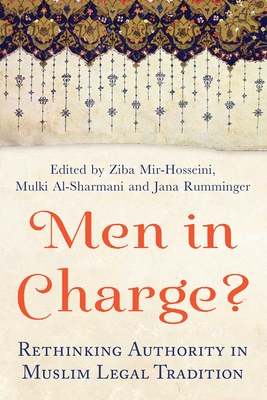 Men in Charge?: Rethinking Authority in Muslim Legal Tradition - Mir-Hosseini, Ziba, and Al-Sharmani, Mulki, and Rumminger, Jana