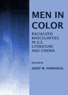 Men in Color: Racialized Masculinities in U.S. Literature and Cinema