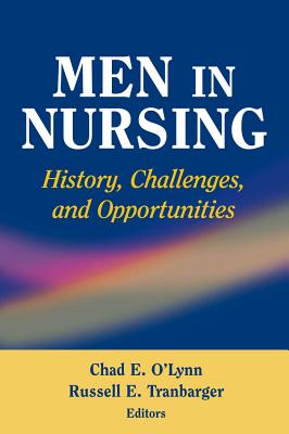 Men in Nursing: History, Challenges, and Opportunities - O'Lynn, Chad, RN, PhD (Editor), and Tranbarger, Russell, RN, Edd, Faan (Editor)