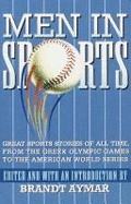 Men in Sports: Great Sports Stories of All Time from the Greek Olympic Games to the American Wo Rld Series
