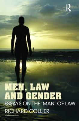 Men, Law and Gender: Essays on the 'Man' of Law - Collier, Richard, Professor