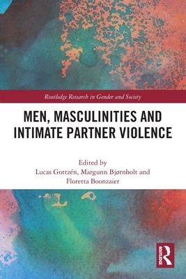 Men, Masculinities and Intimate Partner Violence - Gottzn, Lucas (Editor), and Bjrnholt, Margunn (Editor), and Boonzaier, Floretta (Editor)