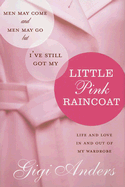 Men May Come and Men May Go, But I've Still Got My Little Pink Raincoat: Life and Love in and Out of My Wardrobe - Anders, Gigi