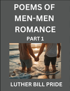 Men-Men Romance Poetry (Part 1)- Poems of MM Relationship, Understanding Feelings of LGBTQ+ Love, Longing, Intimacy, Desire, and Sex Through Verse, Whispers of the Heart
