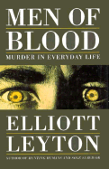 Men of Blood: Murder in Everyday Life - Leyton, Elliott