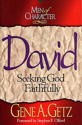 Men of Character: David, Volume 2: Seeking God Faithfully - Olford, Stephen (Foreword by), and Getz, Gene A, Dr.