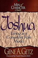 Men of Character: Joshua: Living as a Consistent Role Model Volume 1