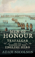 Men of Honour: Trafalgar and the Making of the English Hero - Nicolson, Adam