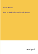 Men of Mark in British Church History