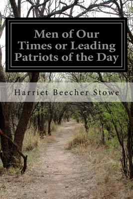 Men of Our Times or Leading Patriots of the Day - Stowe, Harriet Beecher, Professor