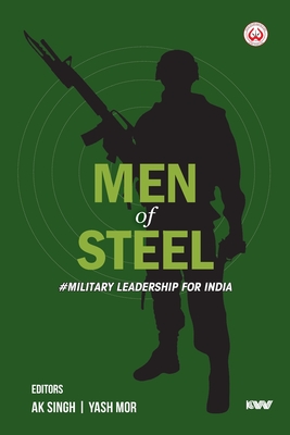 MEN OF STEEL #Military Leadership for India - Singh, Ak (Editor), and Mor, Yash (Editor)