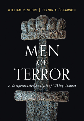 Men of Terror: A Comprehensive Analysis of Viking Combat - Short, William R, and skarson, Reynir A