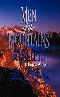 Men of the Mountains and Valleys - Wilson, T Ernest