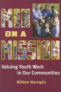 Men on a Mission: Valuing Youth Work in Our Communities - Marsiglio, William, Professor