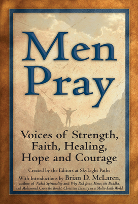 Men Pray: Voices of Strength, Faith, Healing, Hope and Courage - Editors at Skylight Paths Publishing (Creator), and Aurelius, Marcus (Contributions by), and Berrigan, Daniel (Contributions by)