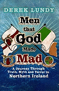Men That God Made Mad A Journey through Truth, Myth and Terror in