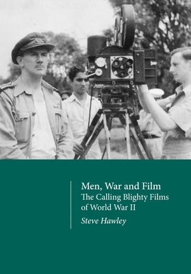 Men, War and Film - The Calling Blighty Films of World War II - Hawley, Steve