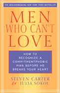 Men Who Can't Love: How to Recognize a Commitment Phobic Man Before He Breaks Your Heart