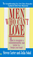 Men Who Can't Love: When a Man's Fear Makes Him Run from Commitment (and What a Smart Woman Can Do about It - Carter, Steven, and Sokol, Julia