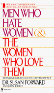 Men Who Hate Women & the Women Who Love Them - Forward, Susan, Dr., and Torres, Joan