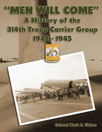 "Men Will Come": A History of the 314th Troop Carrier Group 1942-1945