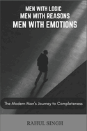Men with logics, Men with reasons, Men with emotions: The Modern Man's Journey to Completeness