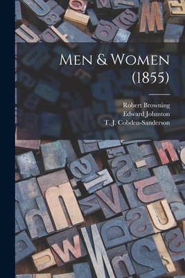 Men & Women (1855) - Browning, Robert 1812-1889, and Johnston, Edward 1872-1944 (Creator), and Cobden-Sanderson, T J (Thomas James) (Creator)