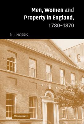 Men, Women and Property in England, 1780-1870 - Morris, R J