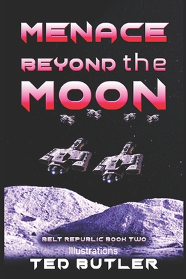 Menace Beyond the Moon: Book Two of the Belt Republic - Butler, Ted