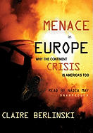 Menace in Europe: Why the Continent's Crisis Is America's Too - Berlinski, Claire, and May, Nadia (Read by)