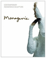 Menagerie: Contemporary Indigenous Sculpture