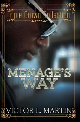 Menage's Way: Triple Crown Collection - Martin, Victor L