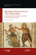 Menander 'Misoumenos' or 'The Hated Man': Introduction, Translation, and Commentary