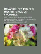 Menasseh ben Israel's Mission to Oliver Cromwell; Being a reprint of the pamphlets published by Menasseh ben Israel to promote the re-admission of the Jews to England, 1649-1656: in large print