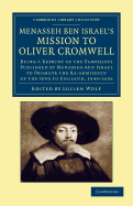 Menasseh ben Israel's mission to Oliver Cromwell: being a reprint of the pamphlets published by Menasseh ben Israel to promote the re-admission of the Jews to England, 1649-1656